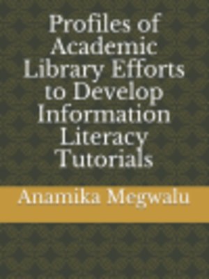 cover image of Profiles of Academic Library Efforts to Develop Information Literacy Tutorials